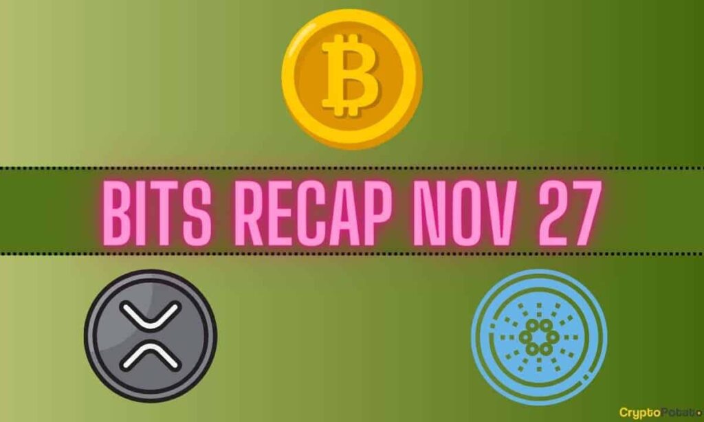 Bitcoin (Btc) Developments, Ripple (Xrp) Price Tags, Bullish Cardano (Ada) Forecast: Bits Recap Nov 27