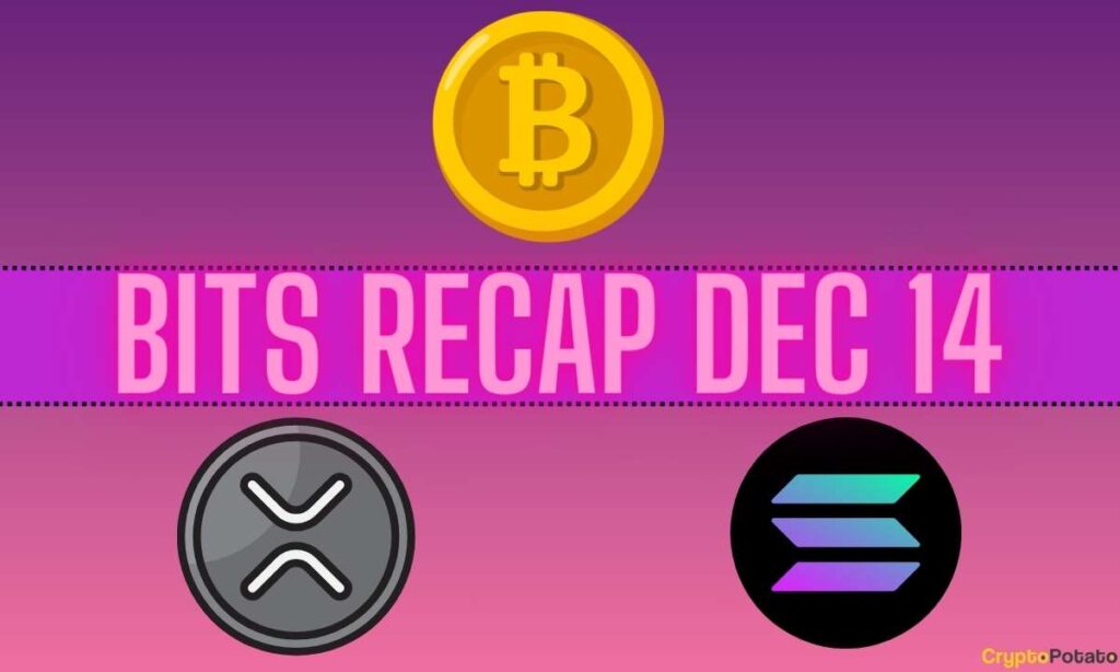 Bitcoin (Btc) Rollercoaster, Ripple (Xrp) Price Predictions, Solana (Sol) Developments: Bits Recap Dec 14