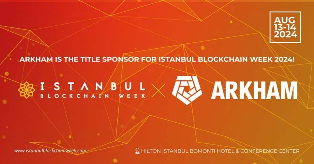 Istanbul Blockchain Week Features Arkham As The Title Sponsor