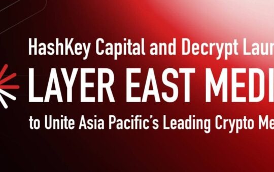 Hashkey Capital And Decrypt Launch Layer East Media To Unify Asia-Pacific'S Leading Crypto Media