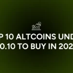 Top 10 Altcoins Under $0.10 to Buy in 2025!