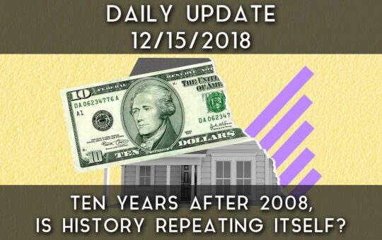 Daily Update 121518 Ten Years After 2008 Is History
